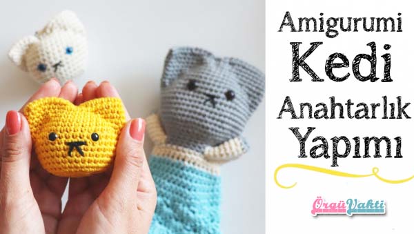 Amigurumi Kedi Anahtarlık Yapılışı Videolu Anlatımlı