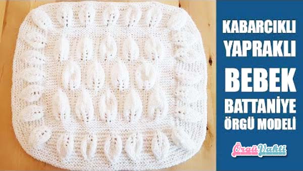 Kabarık Yapraklı Bebek Battaniyesi Örgü Modeli Yapılışı Videolu Anlatımlı