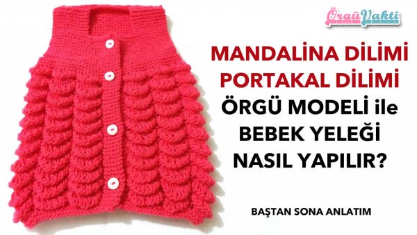 Mandalina Portakal Dilimi Bebek Yelek Modeli Yapılışı Videolu Anlatımlı