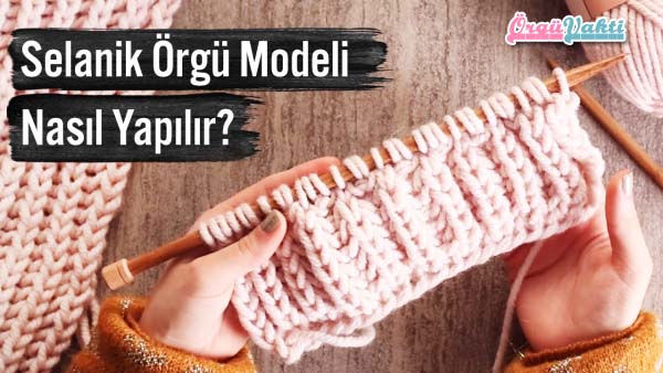 Şişle Selanik Örgü Modeli Yapılışı Videolu Anlatımlı