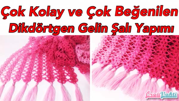 Tığ İle Kolay Dikdörtgen Gelin Şal Yapılışı Anlatımlı Videolu